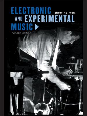 Electronic and Experimental Music: Foundations of New Music and New Listening - Holmes, Thom