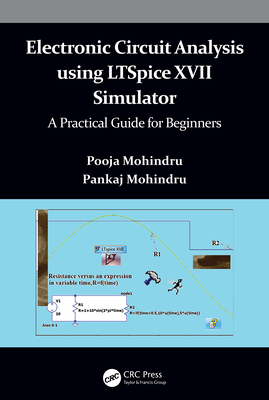 Electronic Circuit Analysis using LTSpice XVII Simulator: A Practical Guide for Beginners - Mohindru, Pooja, and Mohindru, Pankaj