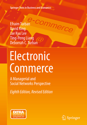 Electronic Commerce: A Managerial and Social Networks Perspective - Turban, Efraim, PH.D., and King, David, and Lee, Jae Kyu