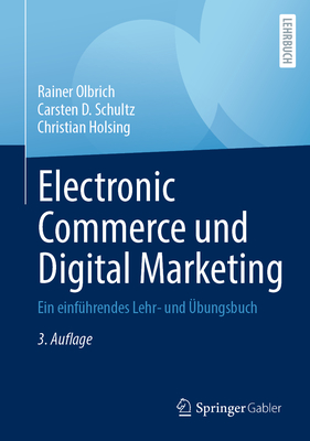 Electronic Commerce Und Digital Marketing: Ein Einfhrendes Lehr- Und bungsbuch - Olbrich, Rainer, and Schultz, Carsten D, and Holsing, Christian