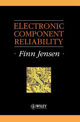 Electronic Component Reliability: Fundamentals, Modelling, Evaluation, and Assurance - Jensen, Finn
