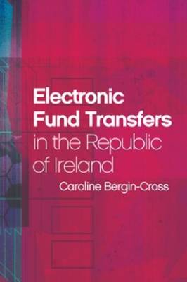 Electronic Fund Transfers in the Republic of Ireland - Bergin-Cross, Caroline