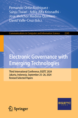 Electronic Governance with Emerging Technologies: Third International Conference, EGETC 2024, Jakarta, Indonesia, September 25-26, 2024, Revised Selected Papers - Ortiz-Rodriguez, Fernando (Editor), and Tiwari, Sanju (Editor), and Krisnadhi, Adila Alfa (Editor)