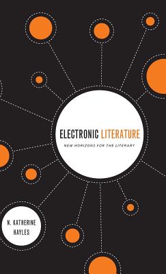 Electronic Literature: New Horizons for the Literary - Hayles, N Katherine