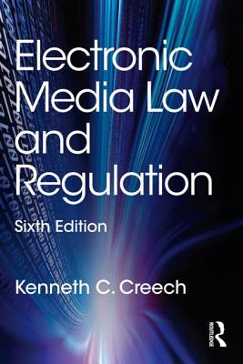 Electronic Media Law and Regulation - Creech, Kenneth C