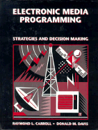 Electronic Media Programming: Strategies and Decision Making - Carroll, Raymond L, and Davis, Donald M