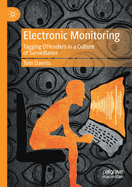 Electronic Monitoring: Tagging Offenders in a Culture of Surveillance