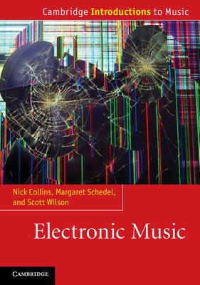 Electronic Music - Collins, Nick, and Schedel, Margaret, and Wilson, Scott