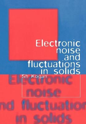 Electronic Noise and Fluctuations in Solids - Kogan, Sh, and Sh, Kogan