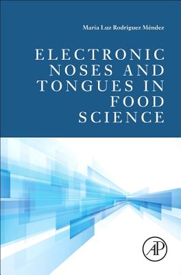 Electronic Noses and Tongues in Food Science - Rodriguez Mendez, Maria Luz (Editor), and Preedy, Victor R, BSC, PhD, Dsc (Editor)
