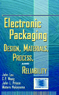 Electronic Packaging: Design, Materials, Process, and Reliability - Lau, John H, and Wong, C P, and Prince, J L