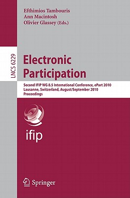 Electronic Participation: Second IFIP WG 8.5 International Conference, ePart 2010, Lausanne, Switzerland, August 29-September 2, 2010, Proceedings - Tambouris, Efthimios (Editor), and Macintosh, Ann (Editor), and Glassey, Olivier (Editor)