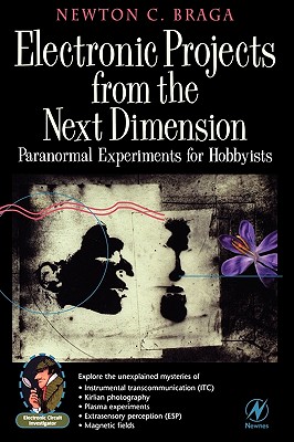 Electronic Projects from the Next Dimension: Paranormal Experiments for Hobbyists - Braga, Newton C