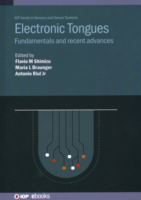 Electronic Tongues: Fundamentals and recent advances - Shimizu, Flavio M (Editor), and Braunger, Maria L (Editor), and Riul, Antonio, Jr. (Editor)