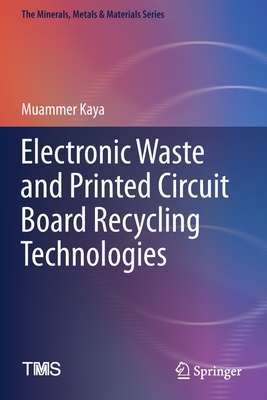 Electronic Waste and Printed Circuit Board Recycling Technologies - Kaya, Muammer