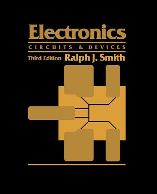 Electronics: Circuits and Devices - Smith, Ralph J