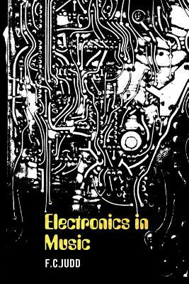 Electronics in Music - Judd, F C, and Vella, Andy (Designer)