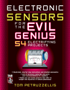 Electronics Sensors for the Evil Genius: 54 Electrifying Projects