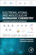 Electrons, Atoms, and Molecules in Inorganic Chemistry: A Worked Examples Approach