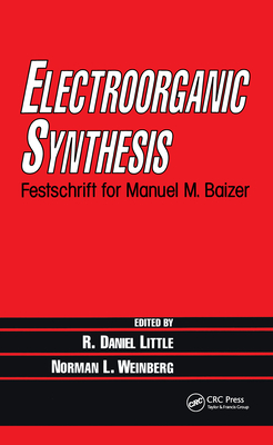 Electroorganic Synthesis: Festschrift for Manuel M. Baizer - Little, R Daniel (Editor)