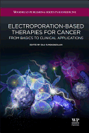 Electroporation-based Therapies for Cancer: From Basics to Clinical Applications