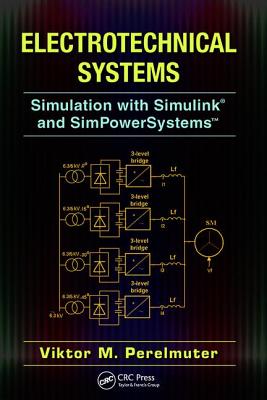 Electrotechnical Systems: Simulation with Simulink and SimPowerSystemsTM - Perelmuter, Viktor