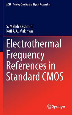 Electrothermal Frequency References in Standard CMOS - Kashmiri, S Mahdi, and Makinwa, Kofi A a