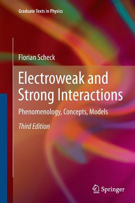 Electroweak and Strong Interactions: Phenomenology, Concepts, Models - Scheck, Florian