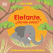 Elefante, ?D?nde Ests? (Eco Baby Where Are You Elephant?)
