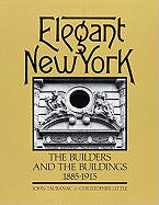 Elegant New York: The Builders and the Buildings 1885-1915 - Tauranac, John, and Little, Christopher, and Little, Christoper (Photographer)