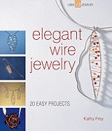 Elegant Wire Jewelry: 20 Easy Projects