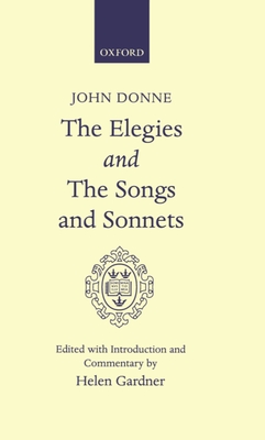 Elegies and the Songs and Sonnets - Donne, John, and Gardner, Helen (Editor)