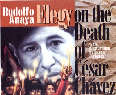 Elegy on the Death of Csar Chvez - Anaya, Rudolfo A