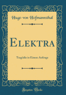 Elektra: Tragodie in Einem Aufzuge (Classic Reprint)