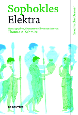 Elektra - Sophokles, and Schmitz, Thomas A (Editor)