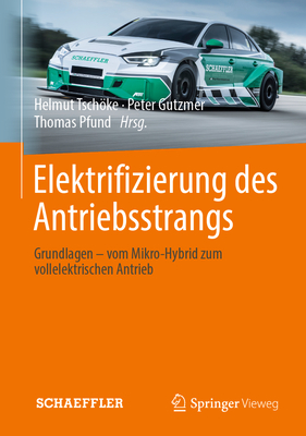 Elektrifizierung Des Antriebsstrangs: Grundlagen - Vom Mikro-Hybrid Zum Vollelektrischen Antrieb - Tschke, Helmut (Editor), and Gutzmer, Peter (Editor), and Pfund, Thomas (Editor)