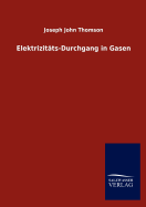 Elektrizitats-Durchgang in Gasen - Thomson, Joseph John