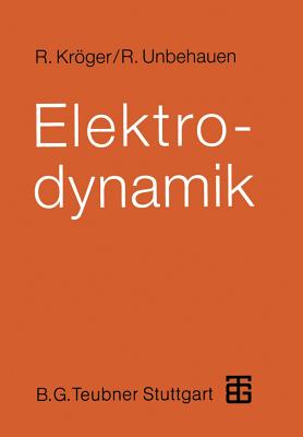 Elektrodynamik: Einfuhrung Fur Physiker Und Ingenieure - Krger, Roland, and Unbehauen, Rolf