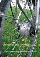 Elektrofahrrad - Pedelec von A - Z: Grundwissen f?r Einsteiger - Wissenswertes f?r alle Radfahrer