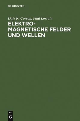 Elektromagnetische Felder Und Wellen: Unter Ber?cksichtigung Elektrischer Stromkreise - Corson, Dale R, and Lorrain, Paul, and Streubel, Joachim (Translated by)