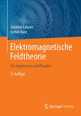 Elektromagnetische Feldtheorie: Fur Ingenieure Und Physiker - Lehner, Gunther