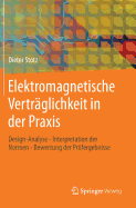 Elektromagnetische Vertrglichkeit in Der Praxis: Design-Analyse - Interpretation Der Normen - Bewertung Der Prfergebnisse