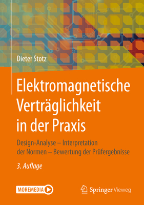 Elektromagnetische Vertrglichkeit in Der PRAXIS: Design-Analyse - Interpretation Der Normen - Bewertung Der Prfergebnisse - Stotz, Dieter