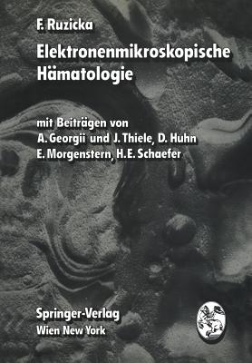 Elektronenmikroskopische Hmatologie - Ruzicka, F, and Georgii, A (Contributions by), and Thiele, J (Contributions by)