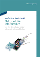 Elektronik Fr Informatiker: Von Den Grundlagen Bis Zur Mikrocontroller-Applikation