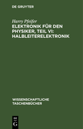 Elektronik f?r den Physiker, Teil VI: Halbleiterelektronik