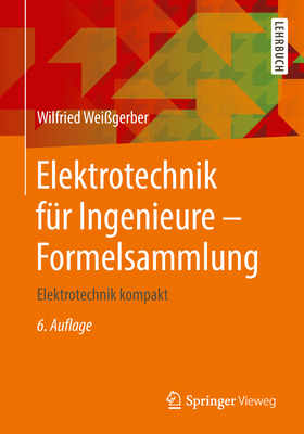 Elektrotechnik F?r Ingenieure - Formelsammlung: Elektrotechnik Kompakt - Wei?gerber, Wilfried