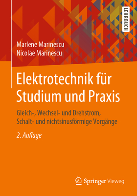 Elektrotechnik Fur Studium Und Praxis: Gleich-, Wechsel- Und Drehstrom, Schalt- Und Nichtsinusformige Vorgange - Marinescu, Marlene, and Marinescu, Nicolae