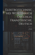 Elektrotechnisches Wrterbuch Englisch, Franzsische, Deutsch