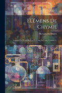 Elemens de Chymie: Contient Le Traite de L'Air Et Celui de L'Eau, Volume 4...